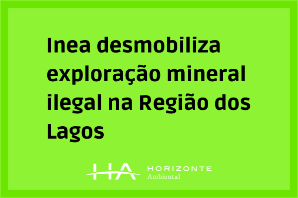 Inea-desmobiliza-exploracao-mineral-ilegal-na-Regiao-dos-Lagos