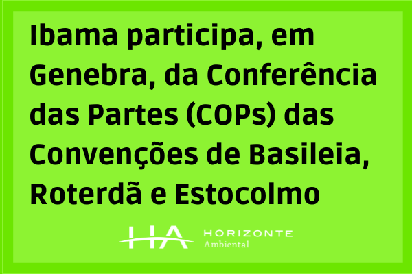 Ibama-participa-em-Genebra-da-Conferencia-das-Partes-COPs-das-Convencoes-de-Basileia-Roterda-e-Estocolmo