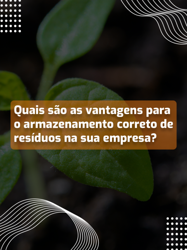 Quais são as vantagens para o armazenamento correto de resíduos na sua empresa?