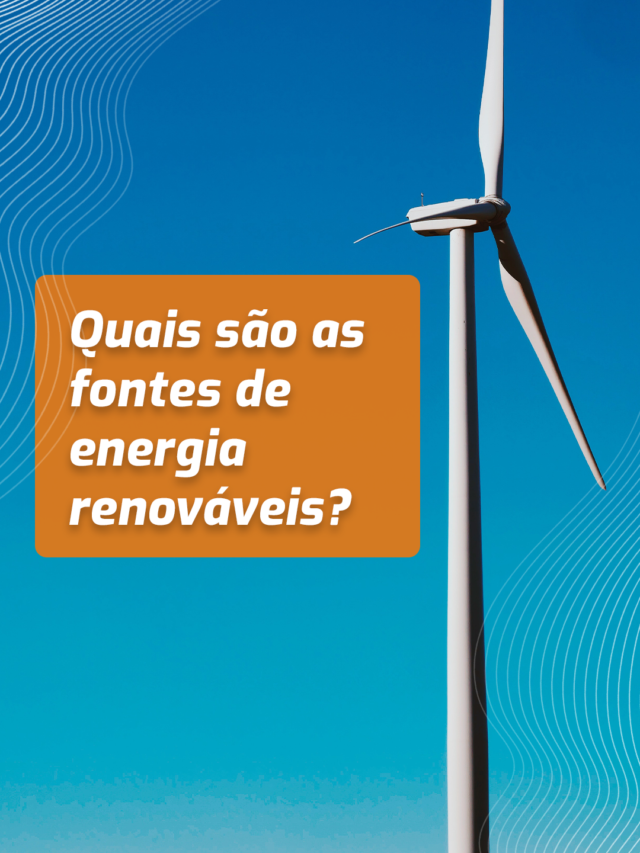 Quais são as fontes de energia renováveis?