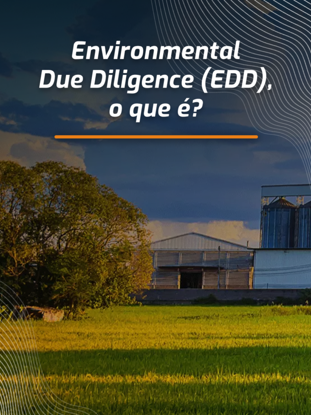 EDD, ou Environmental Due Diligence, o que é?