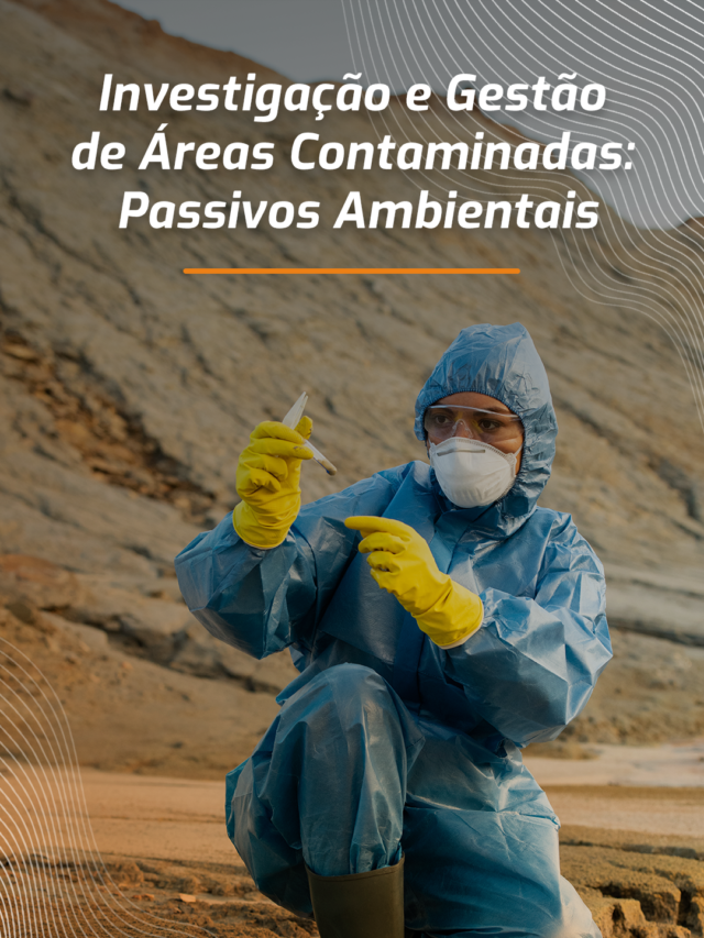 Investigação e Gestão de Áreas Contaminadas: Passivos Ambientais